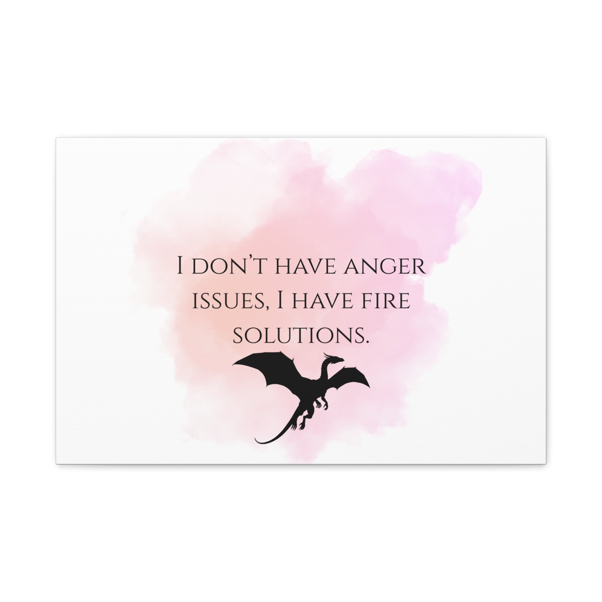 Canvas Wall Art - "I Don't Have Anger Issues, I Have Fire Solutions" Dragon Quote