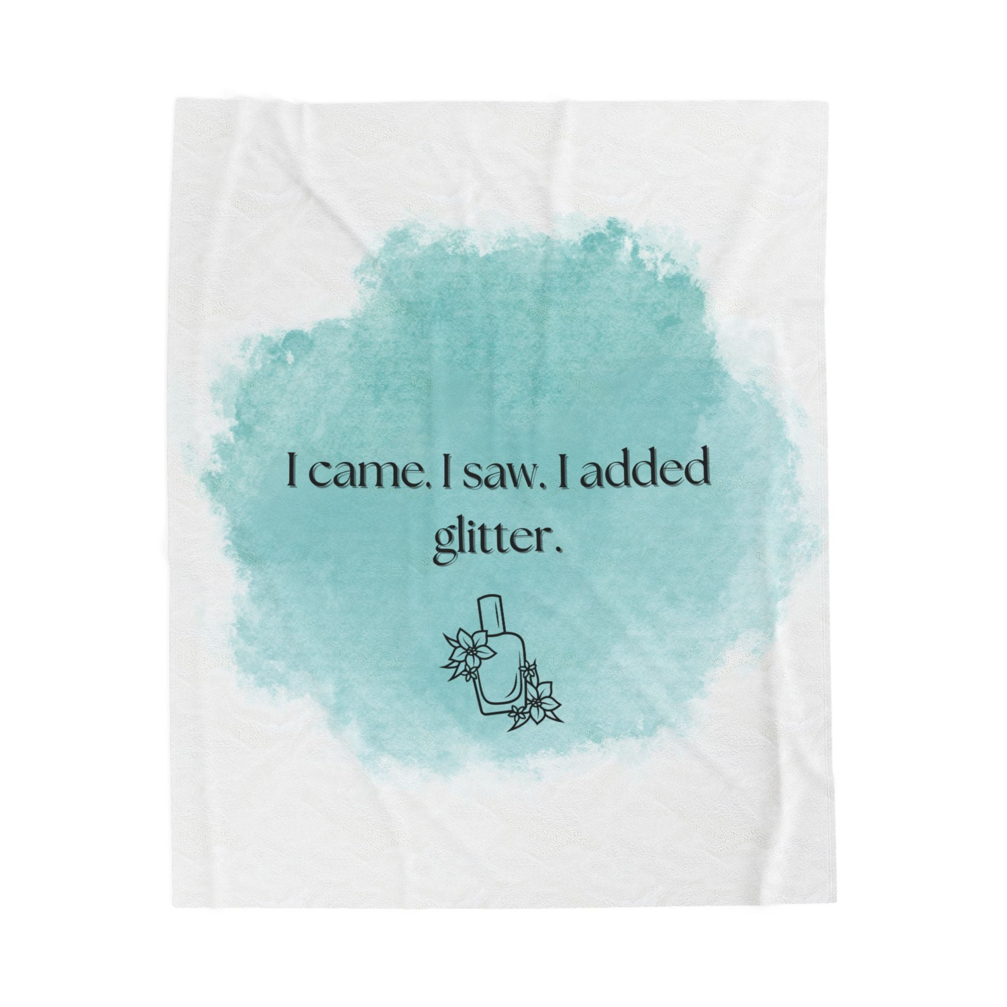 Velveteen Plush Blanket — "I came. I saw. I added glitter." Teal Watercolor Cozy Throw