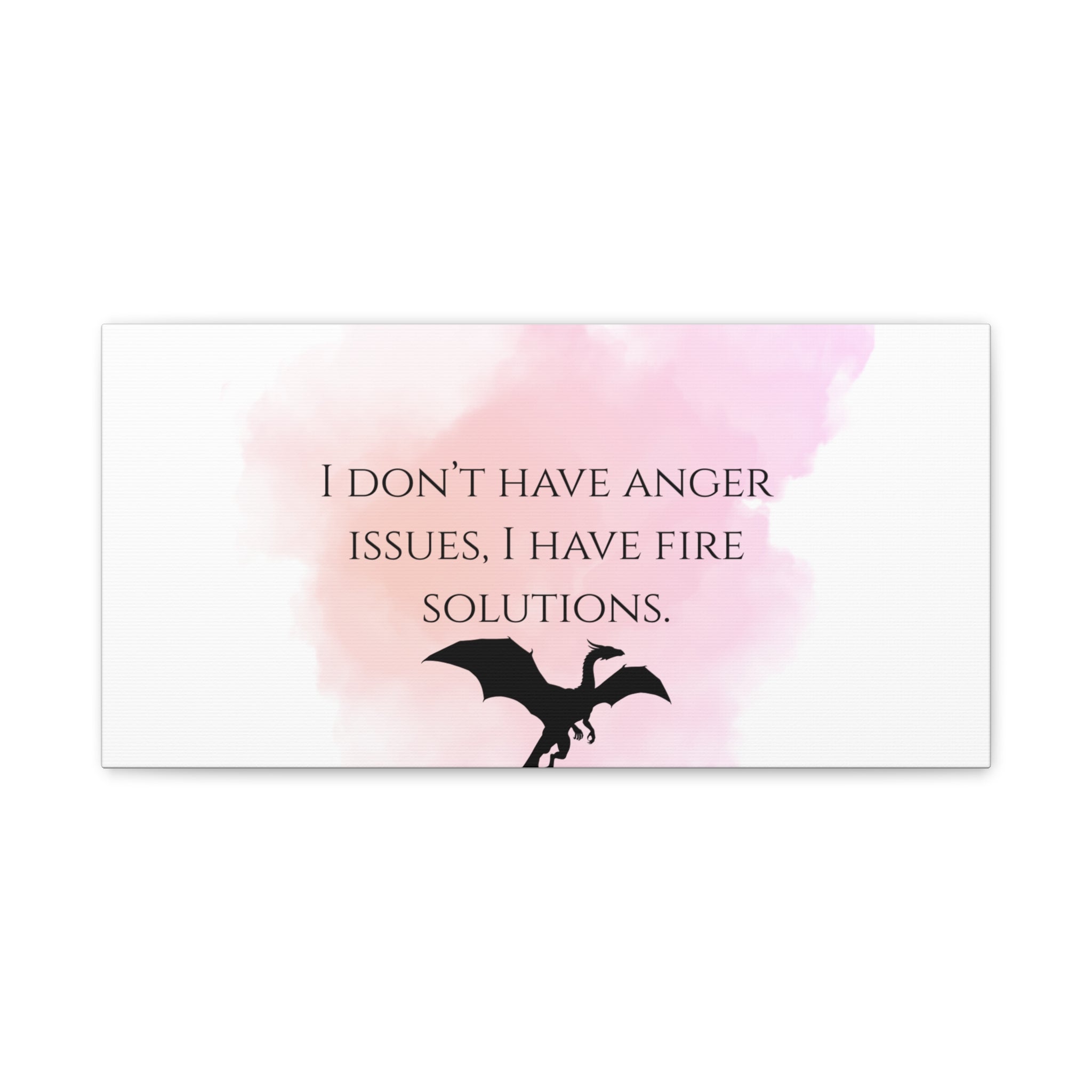 Canvas Wall Art - "I Don't Have Anger Issues, I Have Fire Solutions" Dragon Quote