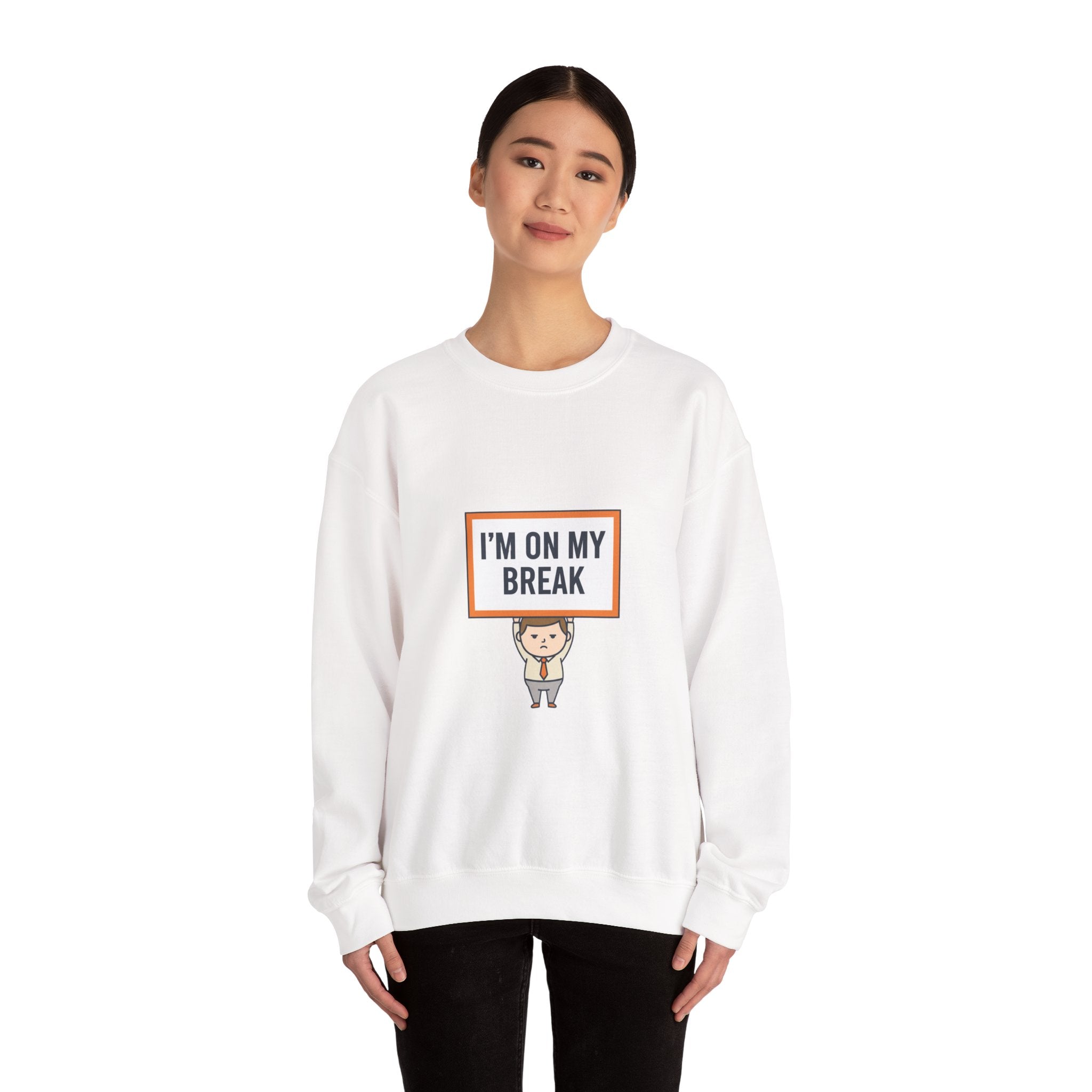 I'M ON MY BREAK Sweatshirt | tiny character sign, protest sign meme