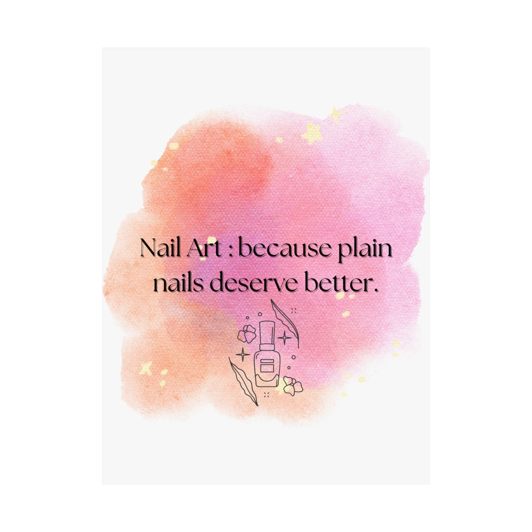 Nail Art Poster — "Nail Art: because plain nails deserve better." Matte Vertical Wall Art