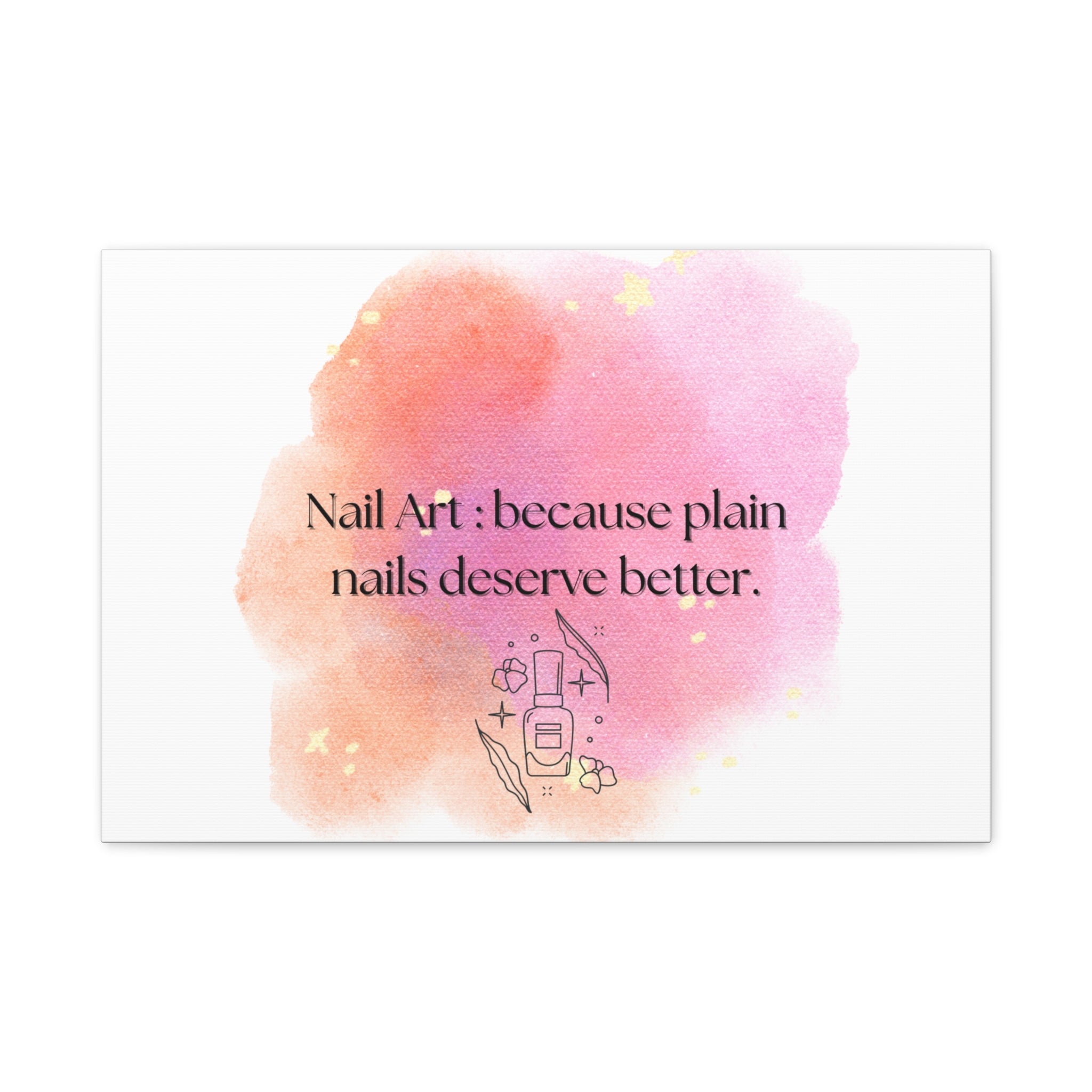 Nail Art Canvas Print — "Nail Art: because plain nails deserve better." Matte Stretched Wall Decor