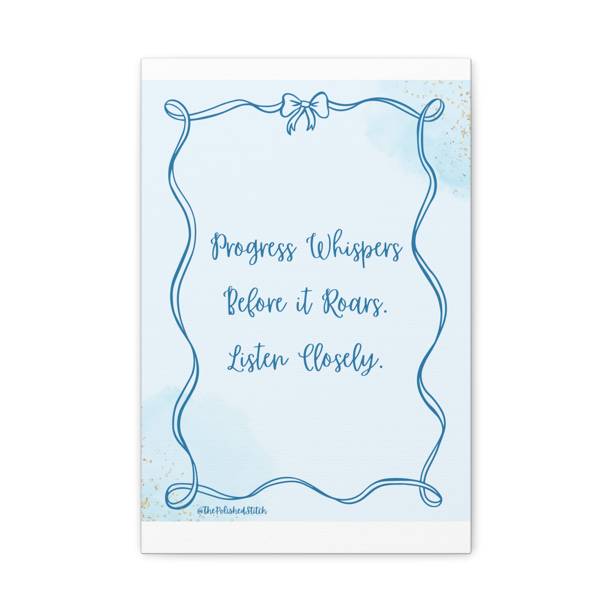 Canvas Art — "Progress Whispers Before it Roars. Listen Closely." Inspirational Wall Decor