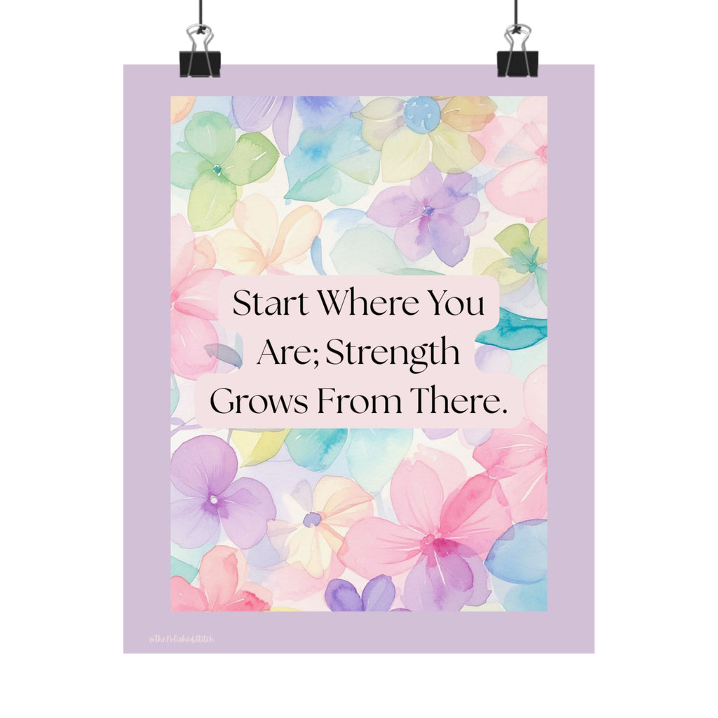 Inspirational Floral Poster - "Start Where You Are; Strength Grows From There" Matte Vertical Art