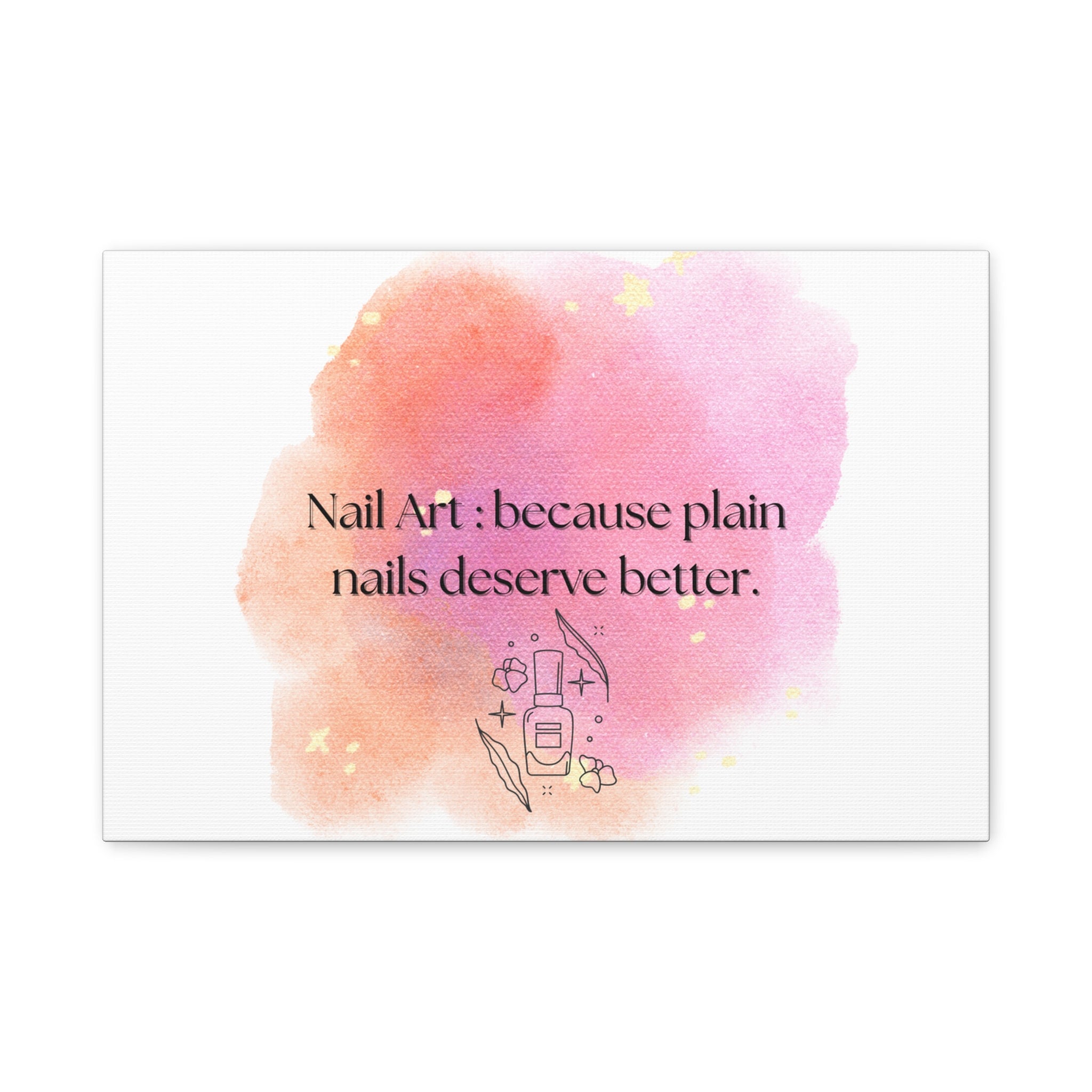 Nail Art Canvas Print — "Nail Art: because plain nails deserve better." Matte Stretched Wall Decor