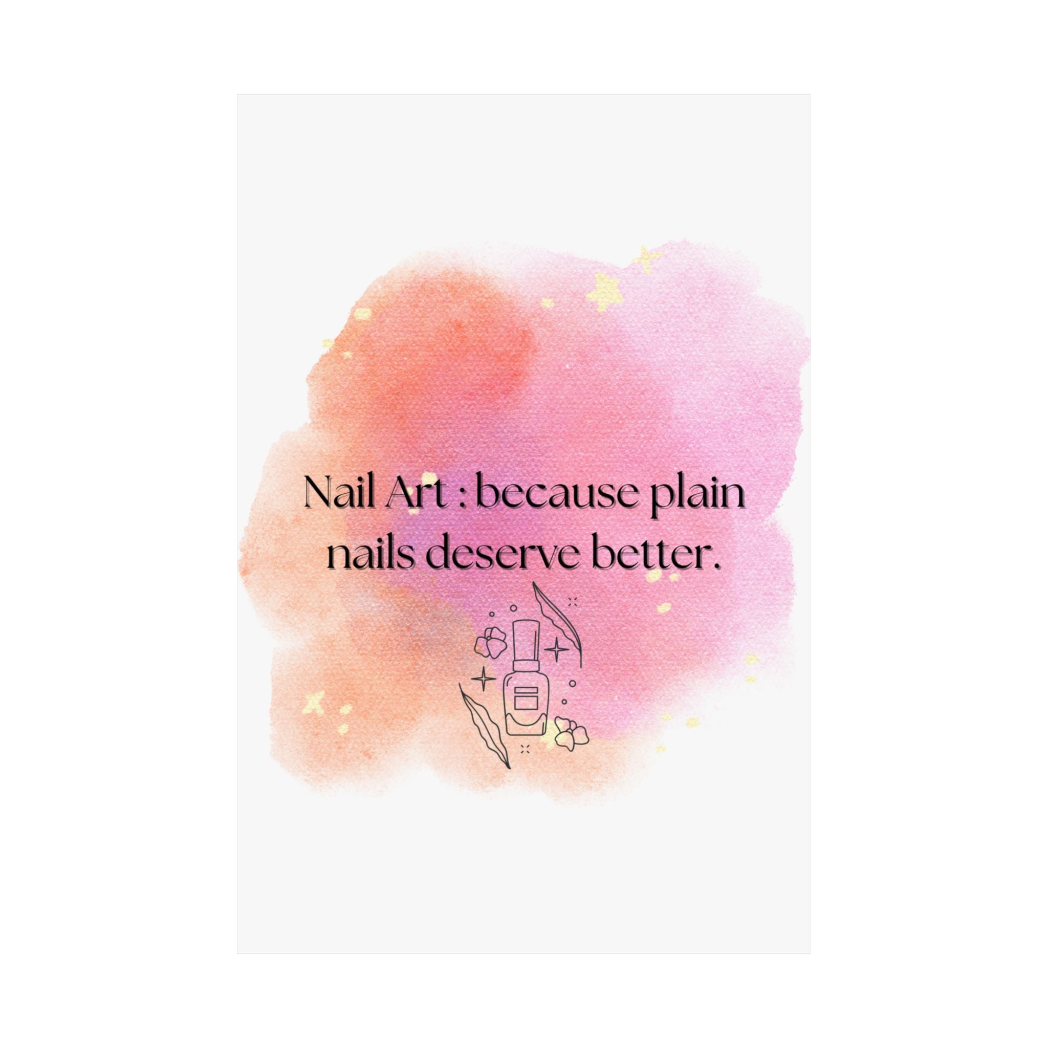 Nail Art Poster — "Nail Art: because plain nails deserve better." Matte Vertical Wall Art