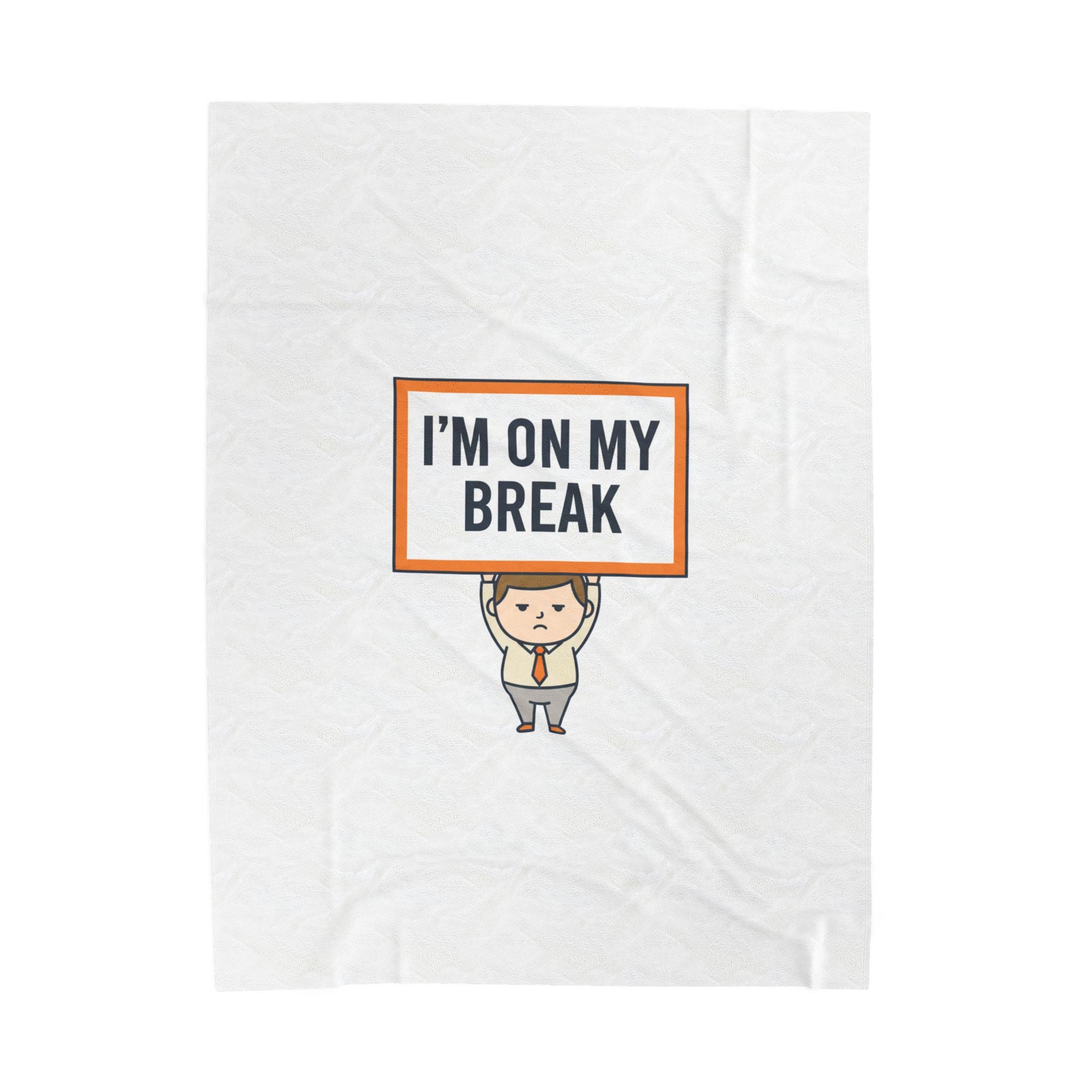 I'M ON MY BREAK Plush Blanket | tiny character sign, protest sign meme