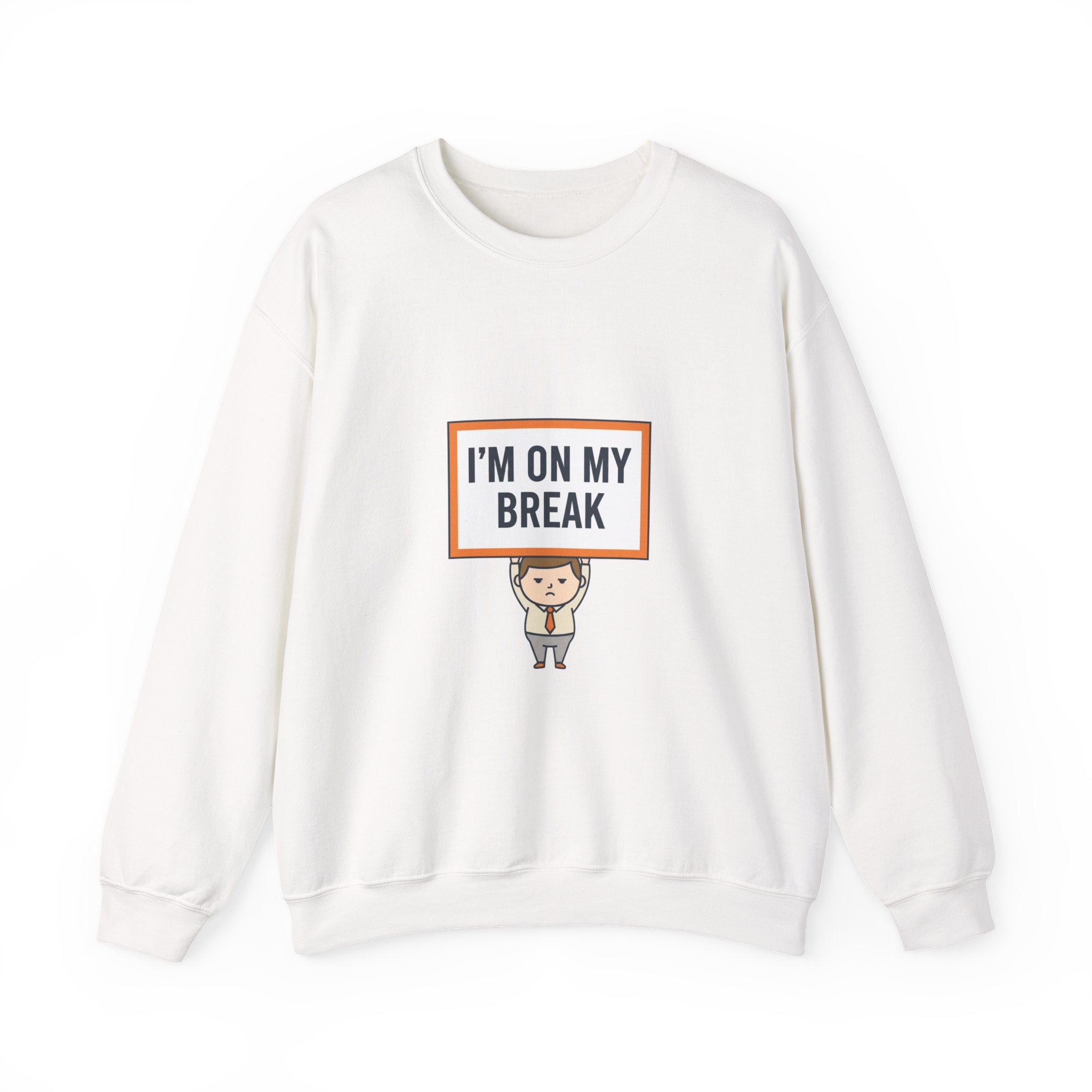 I'M ON MY BREAK Sweatshirt | tiny character sign, protest sign meme