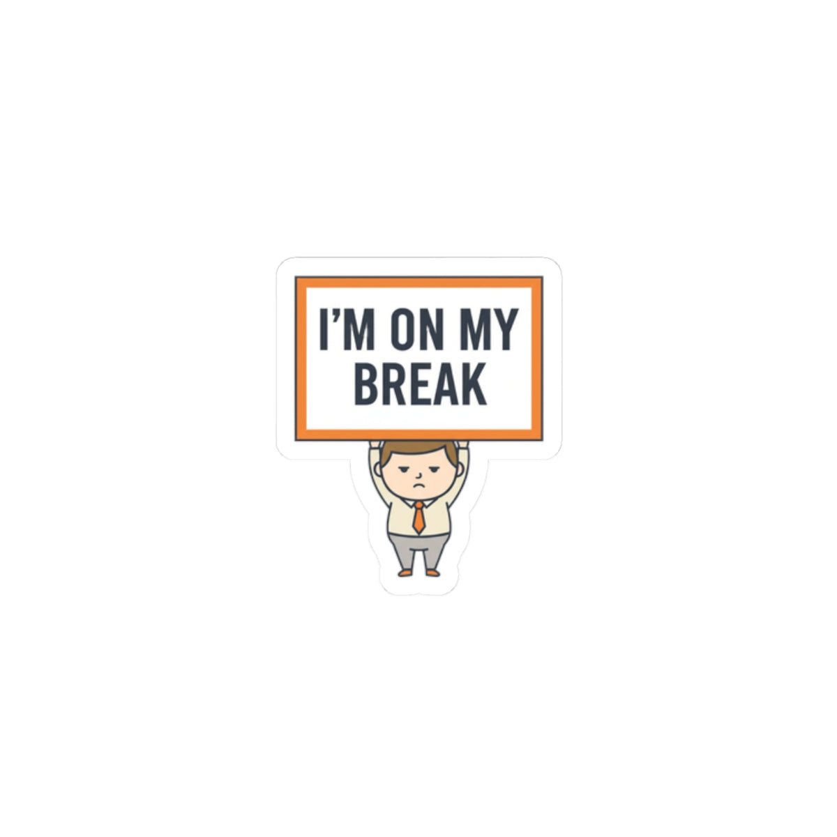 I’m On My Break Sticker | tiny character sign, minimal protest art