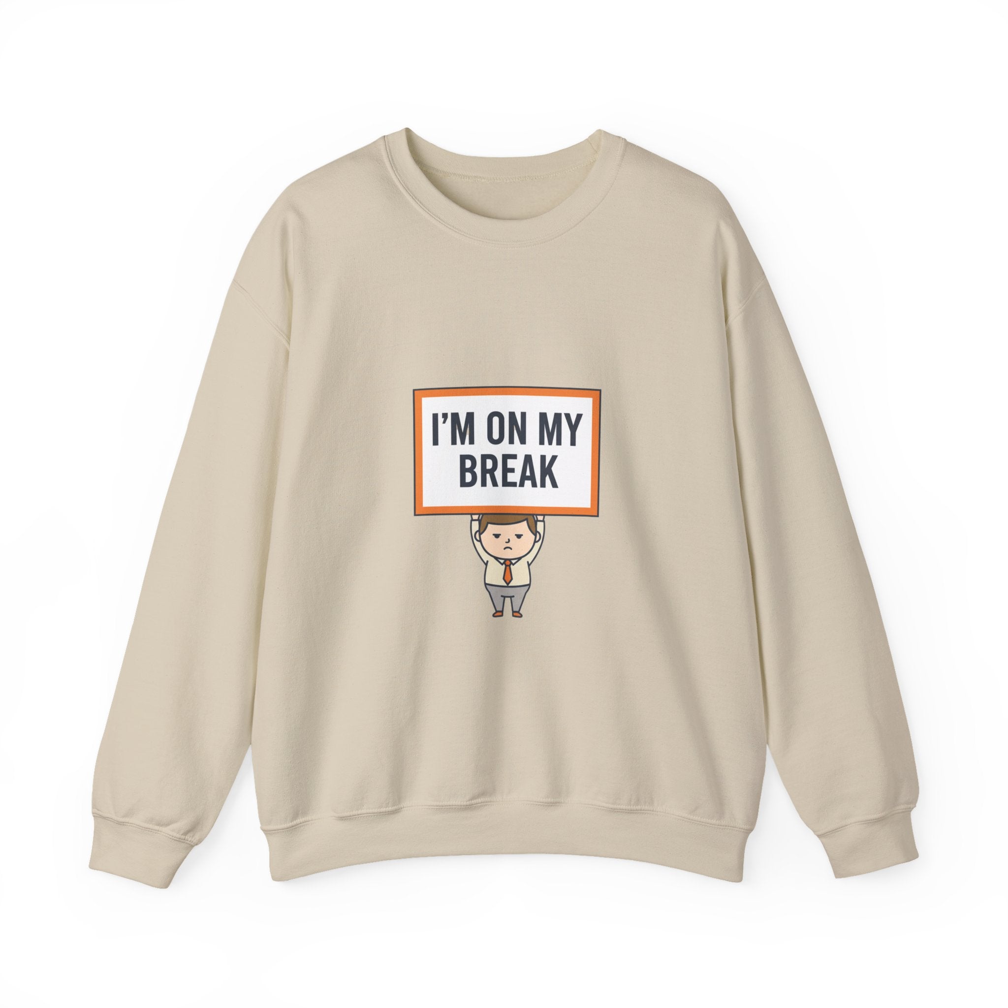 I'M ON MY BREAK Sweatshirt | tiny character sign, protest sign meme