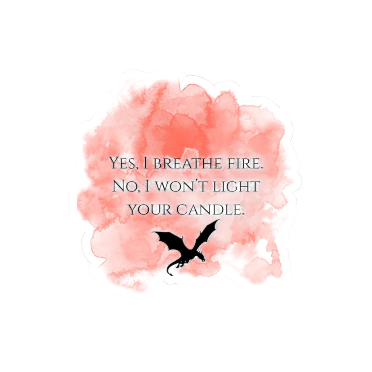Kiss-Cut Sticker — “Yes I Breathe Fire, No I Won’t Light Your Candle” Dragon Quote