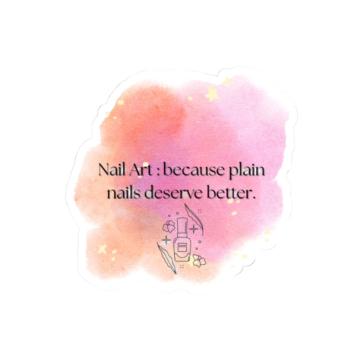 Nail Art Kiss-Cut Sticker — "Nail Art: because plain nails deserve better" Watercolor Decal