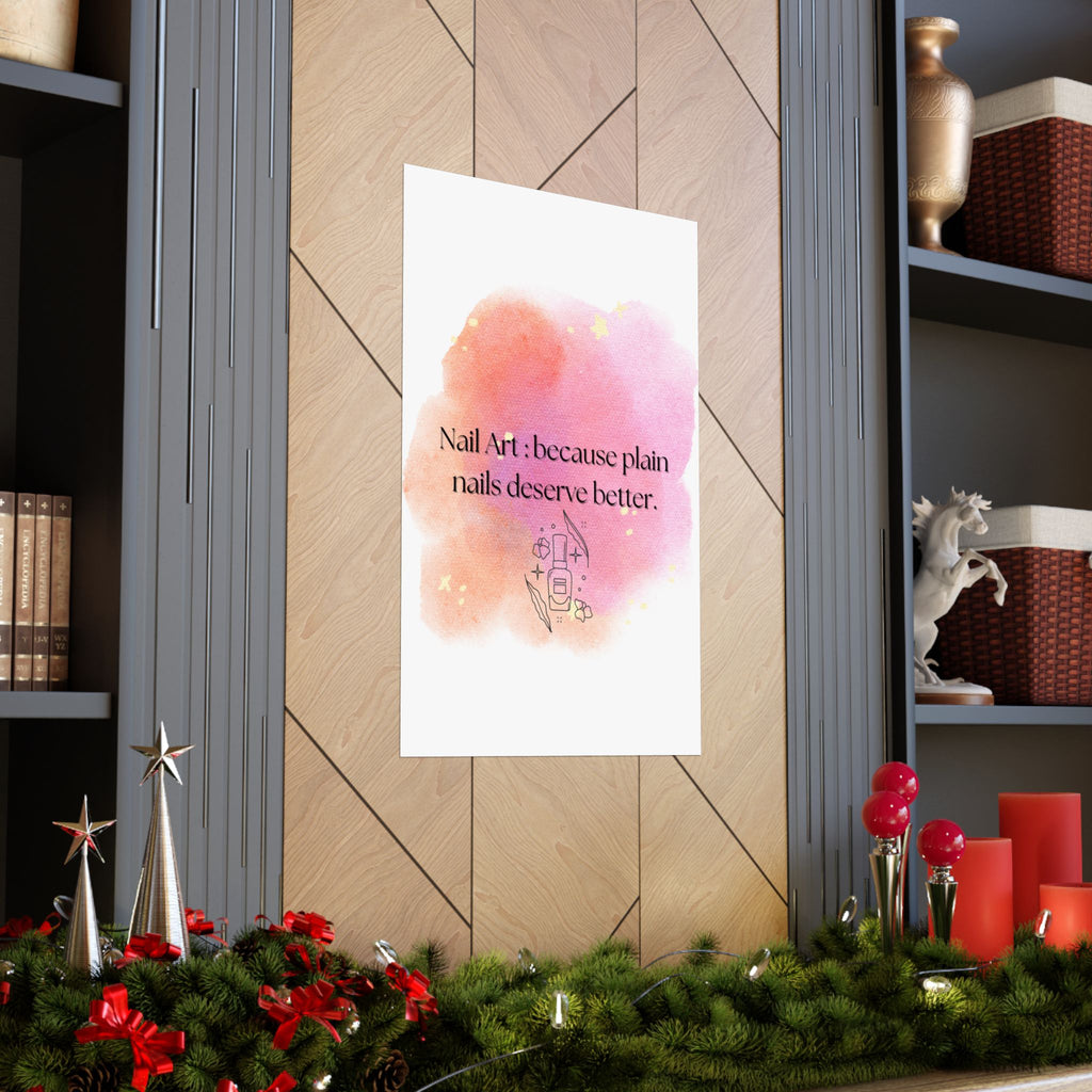 Nail Art Poster — "Nail Art: because plain nails deserve better." Matte Vertical Wall Art