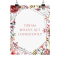 Motivational Floral Poster — “Dream Boldly, Act Consistently” Matte Vertical Print