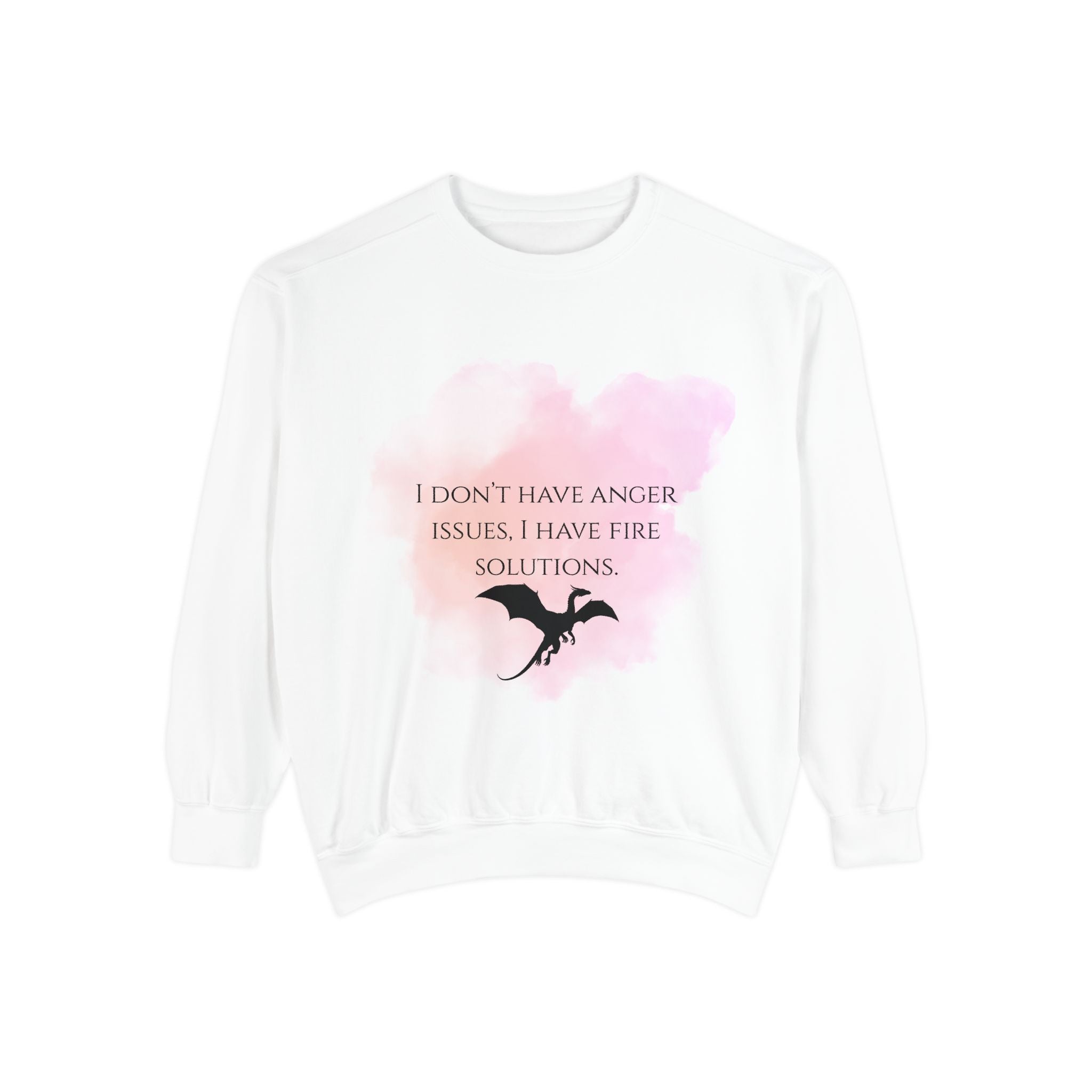 Dragon Fire Quote Sweatshirt — "I Don't Have Anger Issues, I Have Fire Solutions"