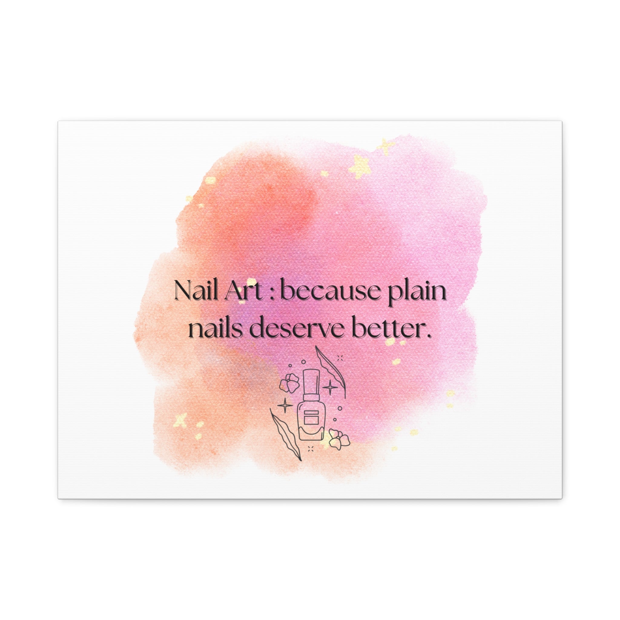 Nail Art Canvas Print — "Nail Art: because plain nails deserve better." Matte Stretched Wall Decor