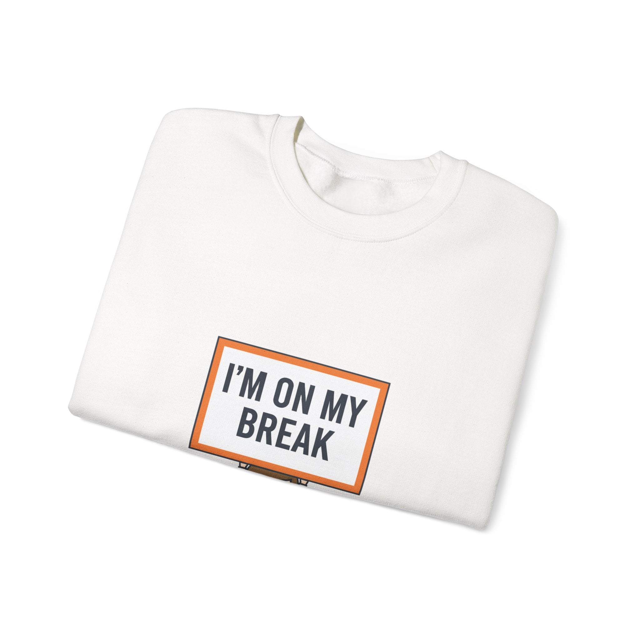 I'M ON MY BREAK Sweatshirt | tiny character sign, protest sign meme