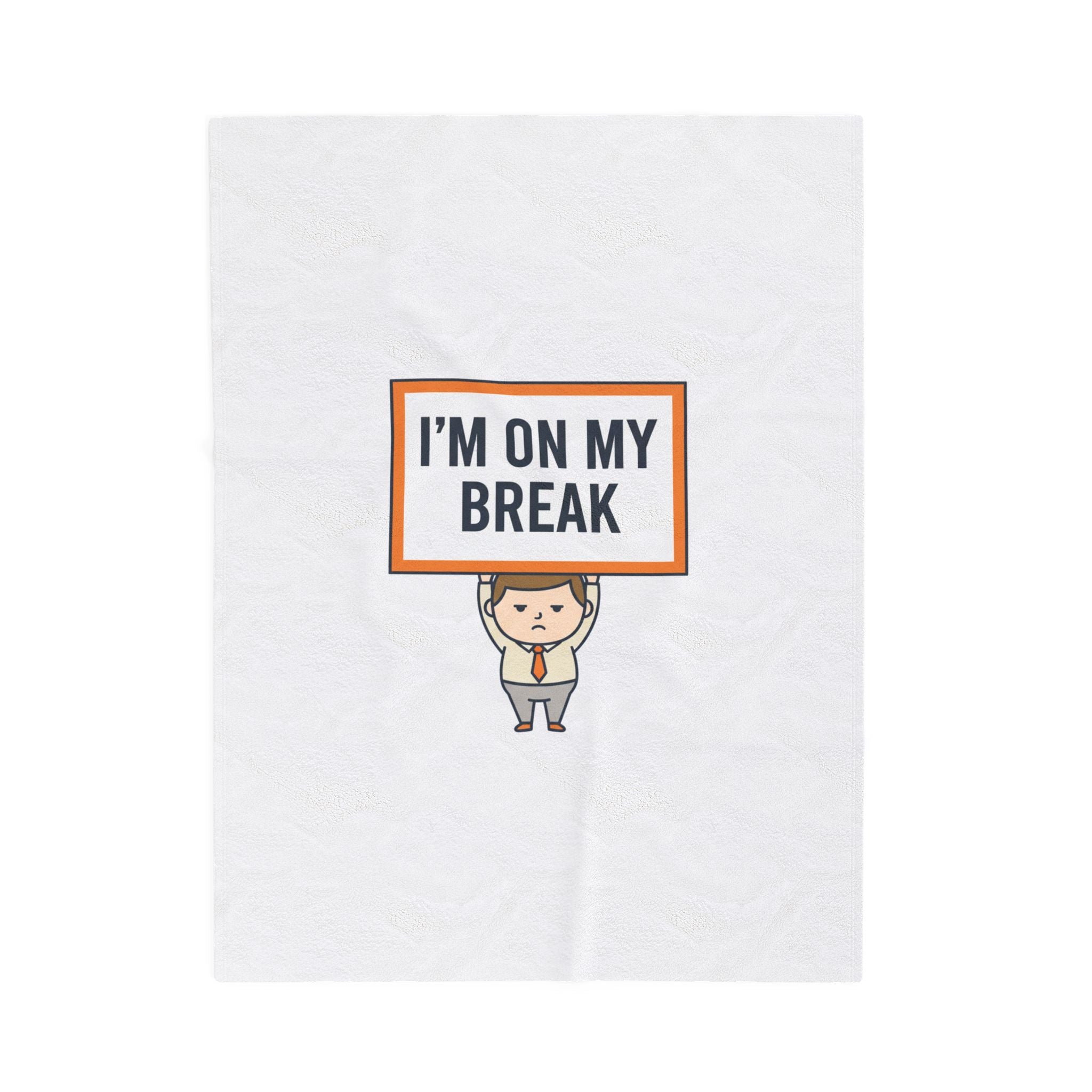 I'M ON MY BREAK Plush Blanket | tiny character sign, protest sign meme