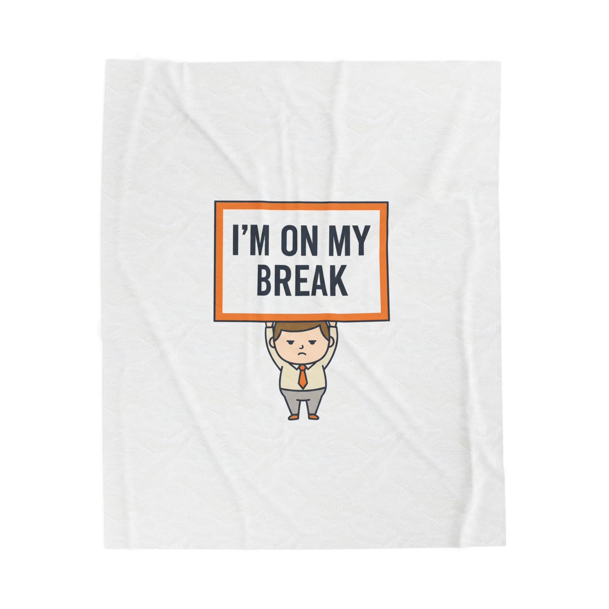 I'M ON MY BREAK Plush Blanket | tiny character sign, protest sign meme