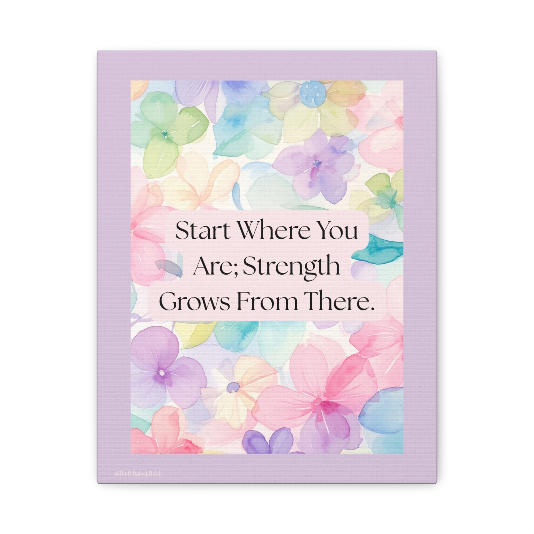 Inspirational Floral Canvas Print - "Start Where You Are; Strength Grows From There"