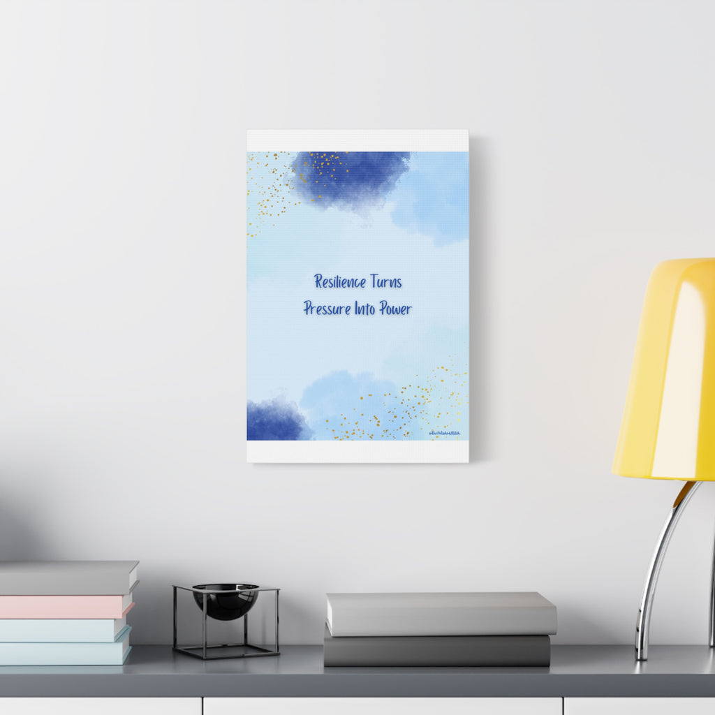 Matte Canvas Wall Art - “Resilience Turns Pressure Into Power”