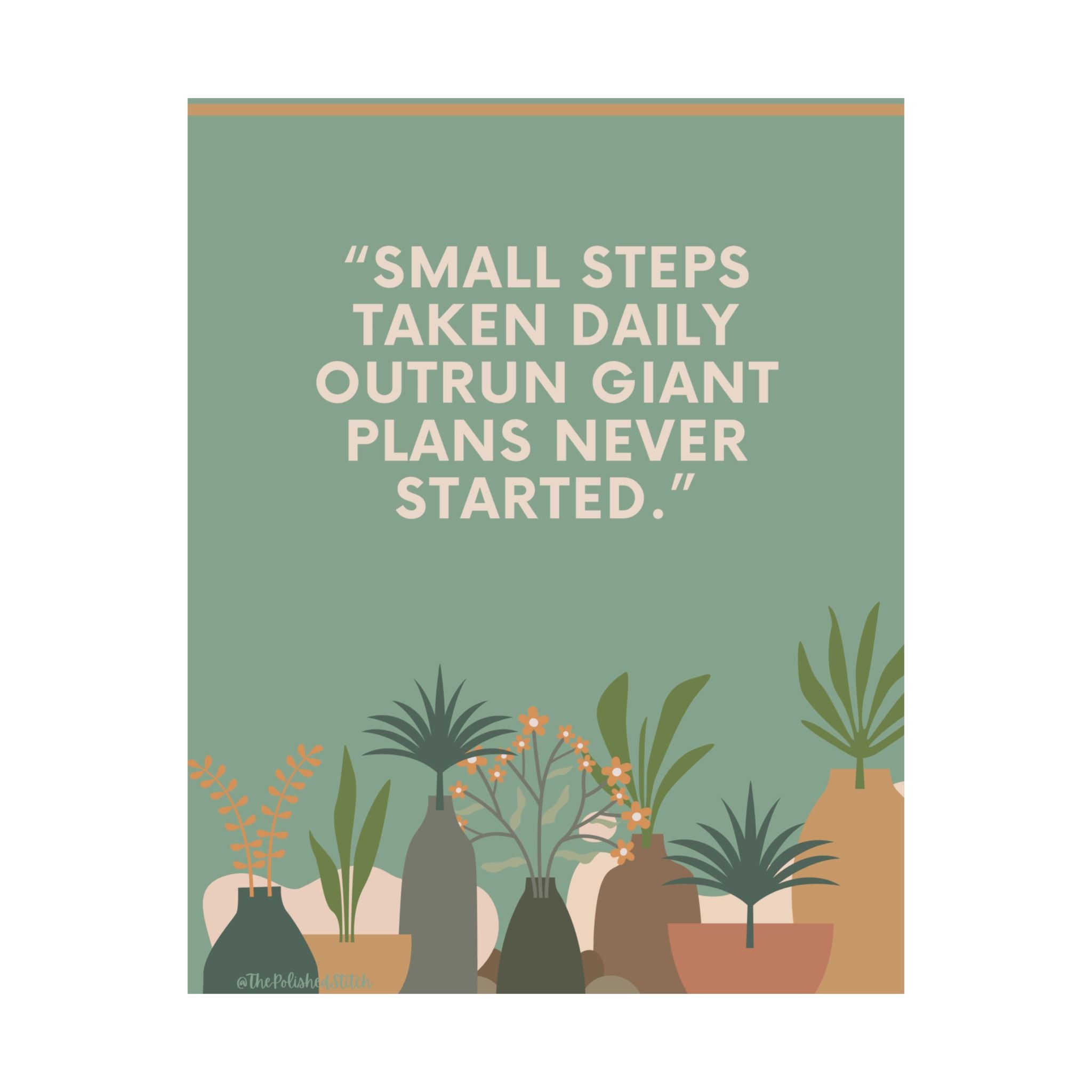 Motivational Plant Quote Poster — “Small Steps Taken Daily Outrun Giant Plans Never Started” Matte Vertical Print