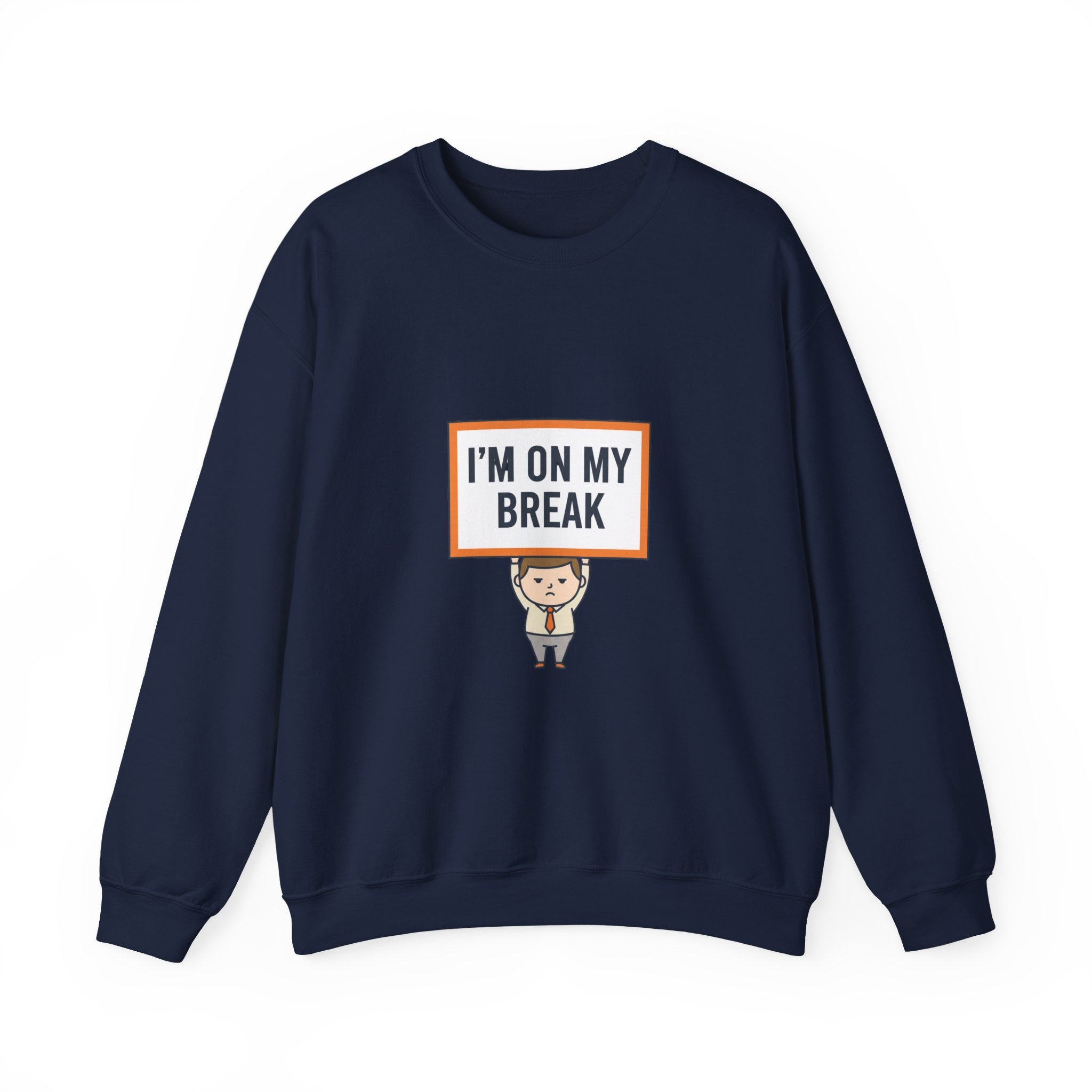 I'M ON MY BREAK Sweatshirt | tiny character sign, protest sign meme