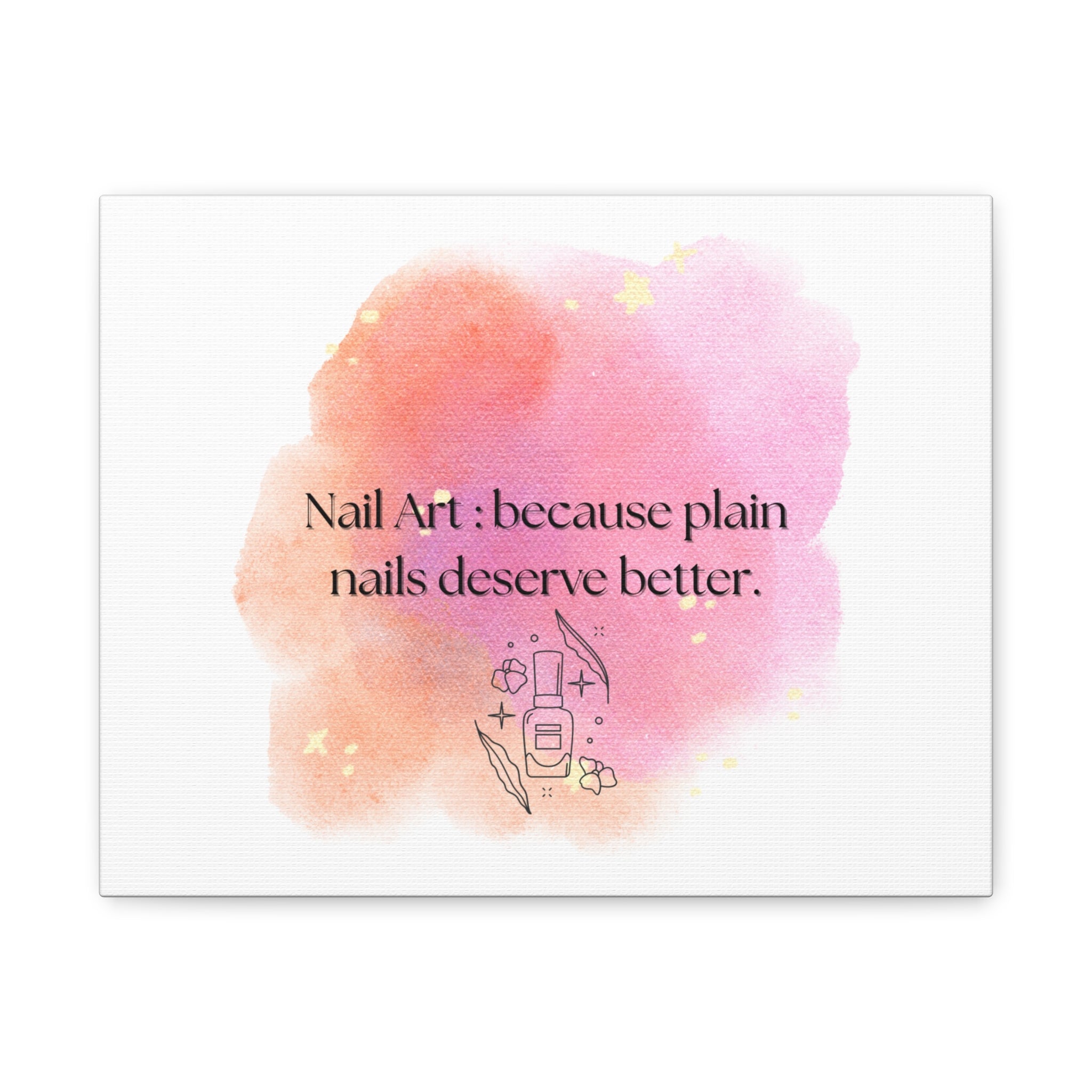 Nail Art Canvas Print — "Nail Art: because plain nails deserve better." Matte Stretched Wall Decor