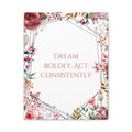 Inspirational Floral Canvas — "Dream Boldly, Act Consistently"