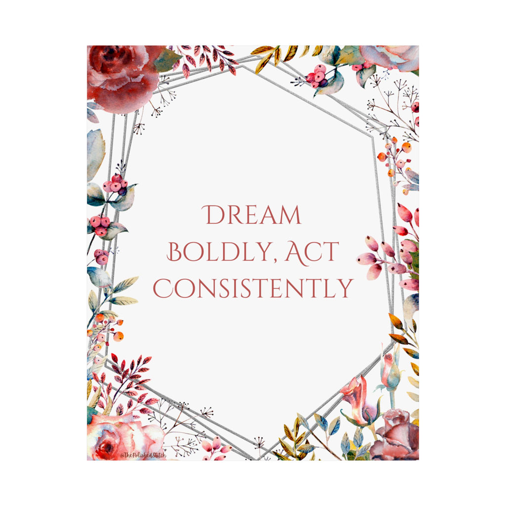 Motivational Floral Poster — “Dream Boldly, Act Consistently” Matte Vertical Print