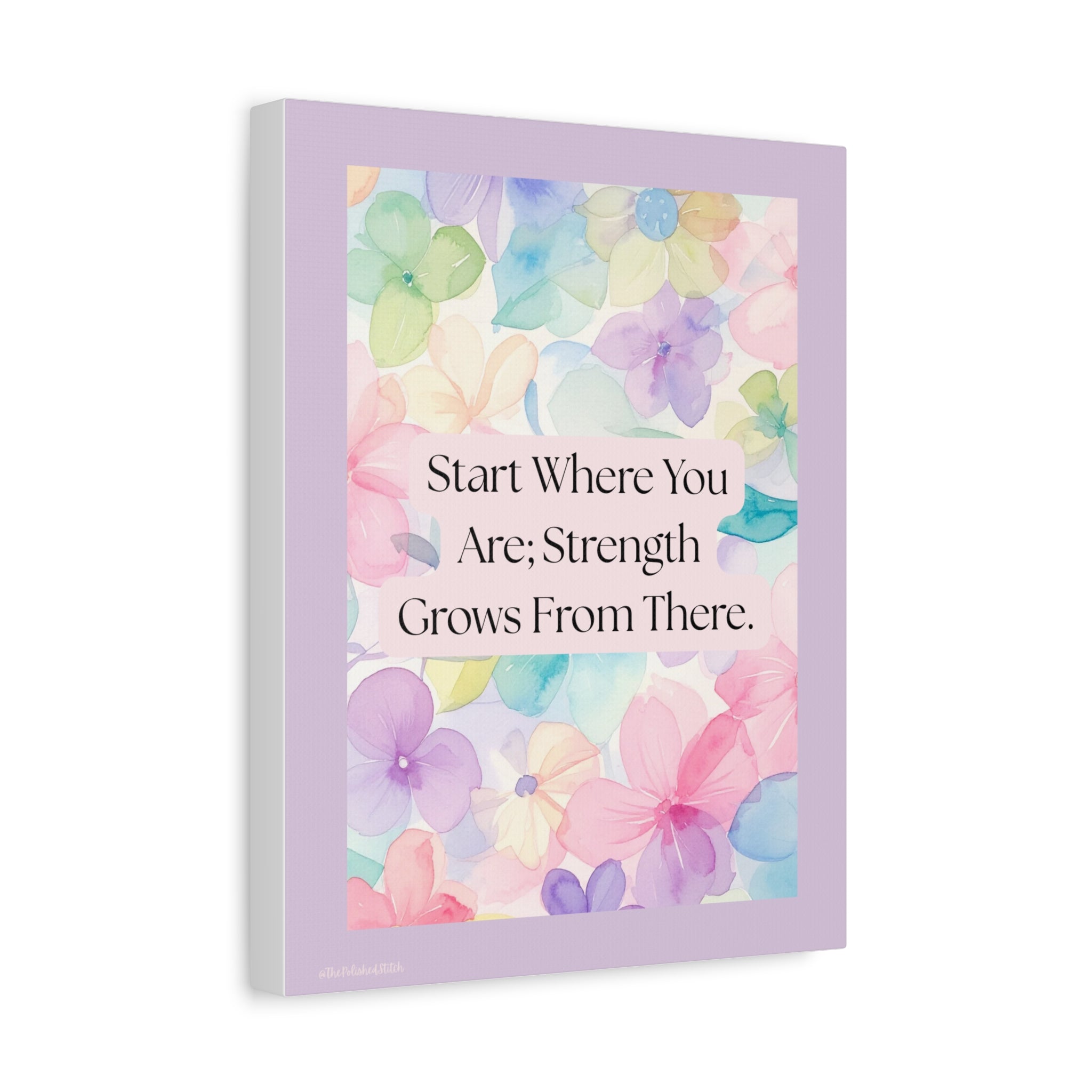 Inspirational Floral Canvas Print - "Start Where You Are; Strength Grows From There"
