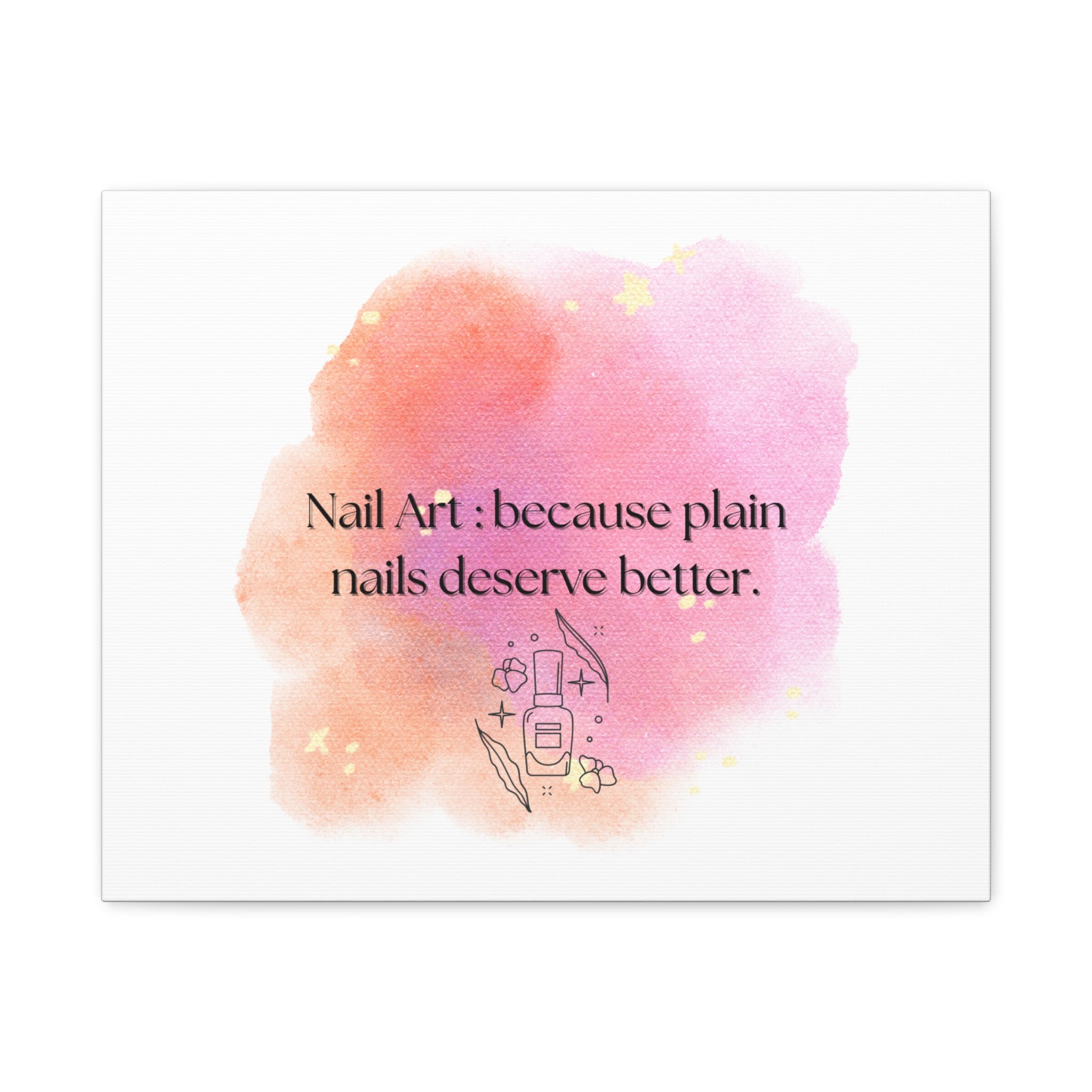 Nail Art Canvas Print — "Nail Art: because plain nails deserve better." Matte Stretched Wall Decor