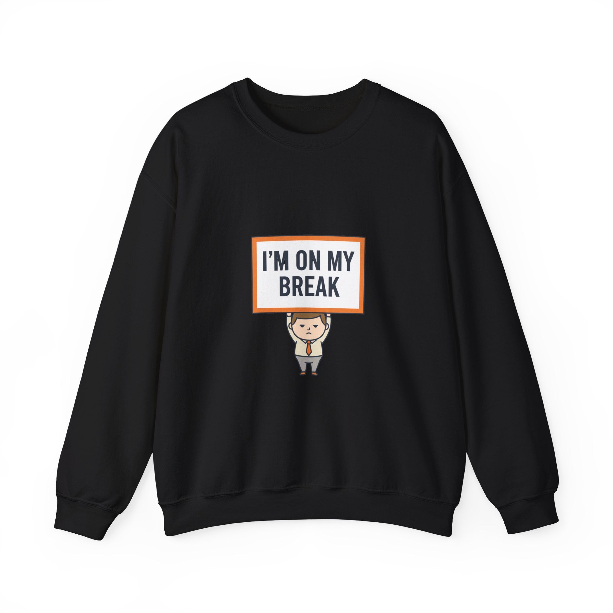 I'M ON MY BREAK Sweatshirt | tiny character sign, protest sign meme