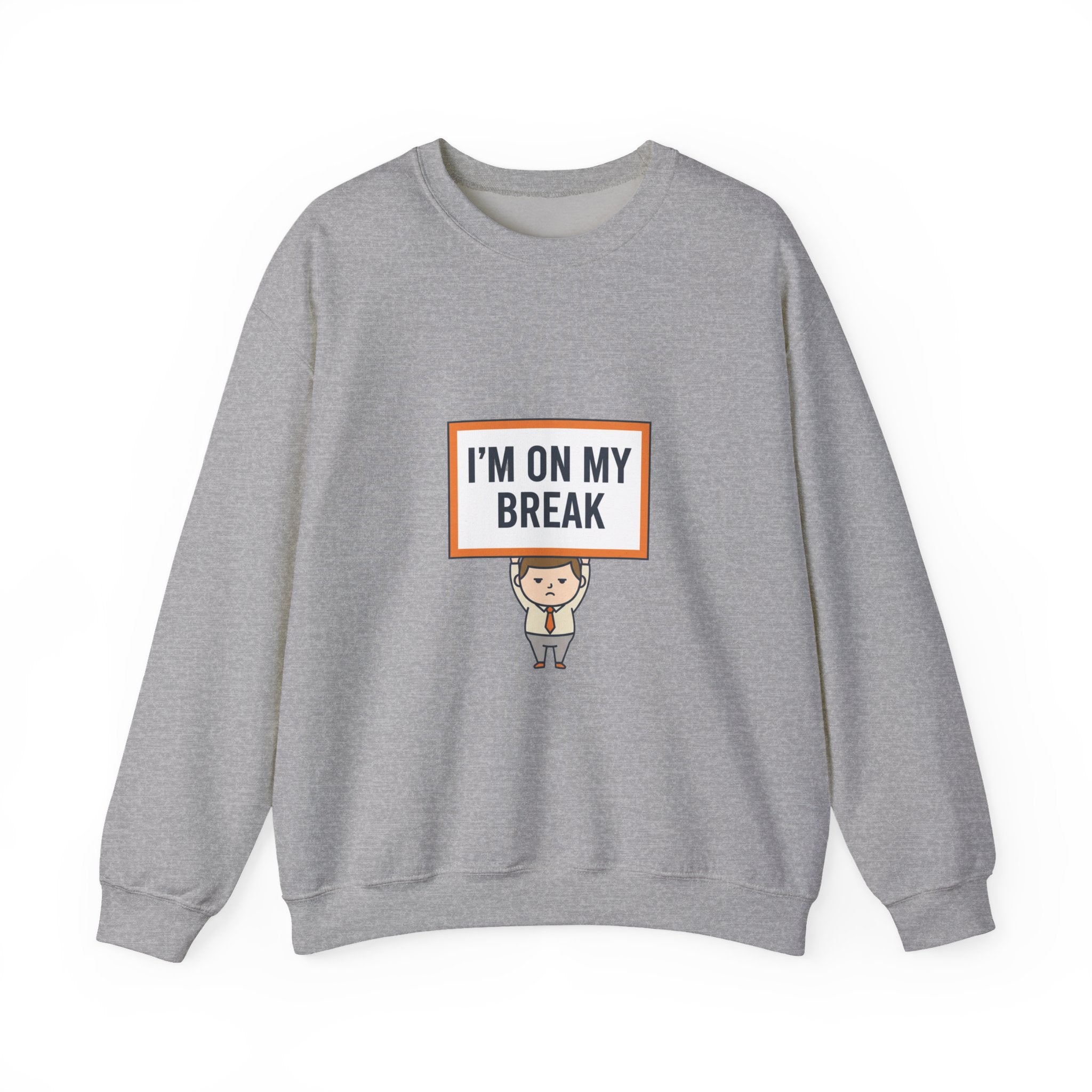 I'M ON MY BREAK Sweatshirt | tiny character sign, protest sign meme