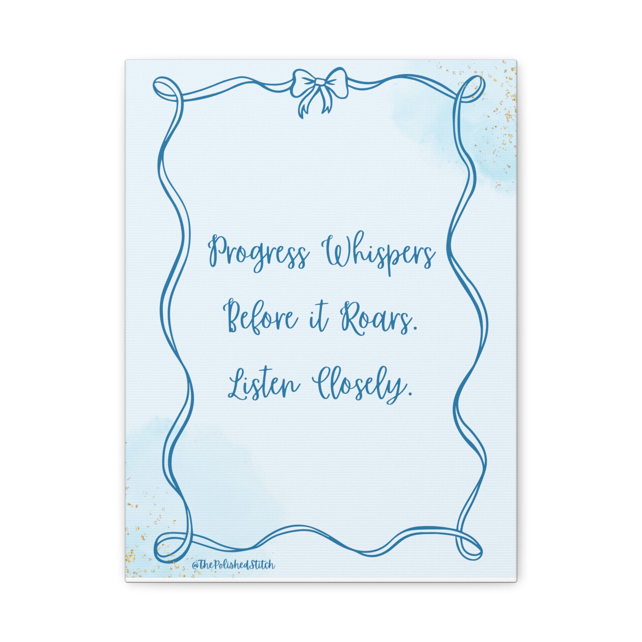 Canvas Art — "Progress Whispers Before it Roars. Listen Closely." Inspirational Wall Decor