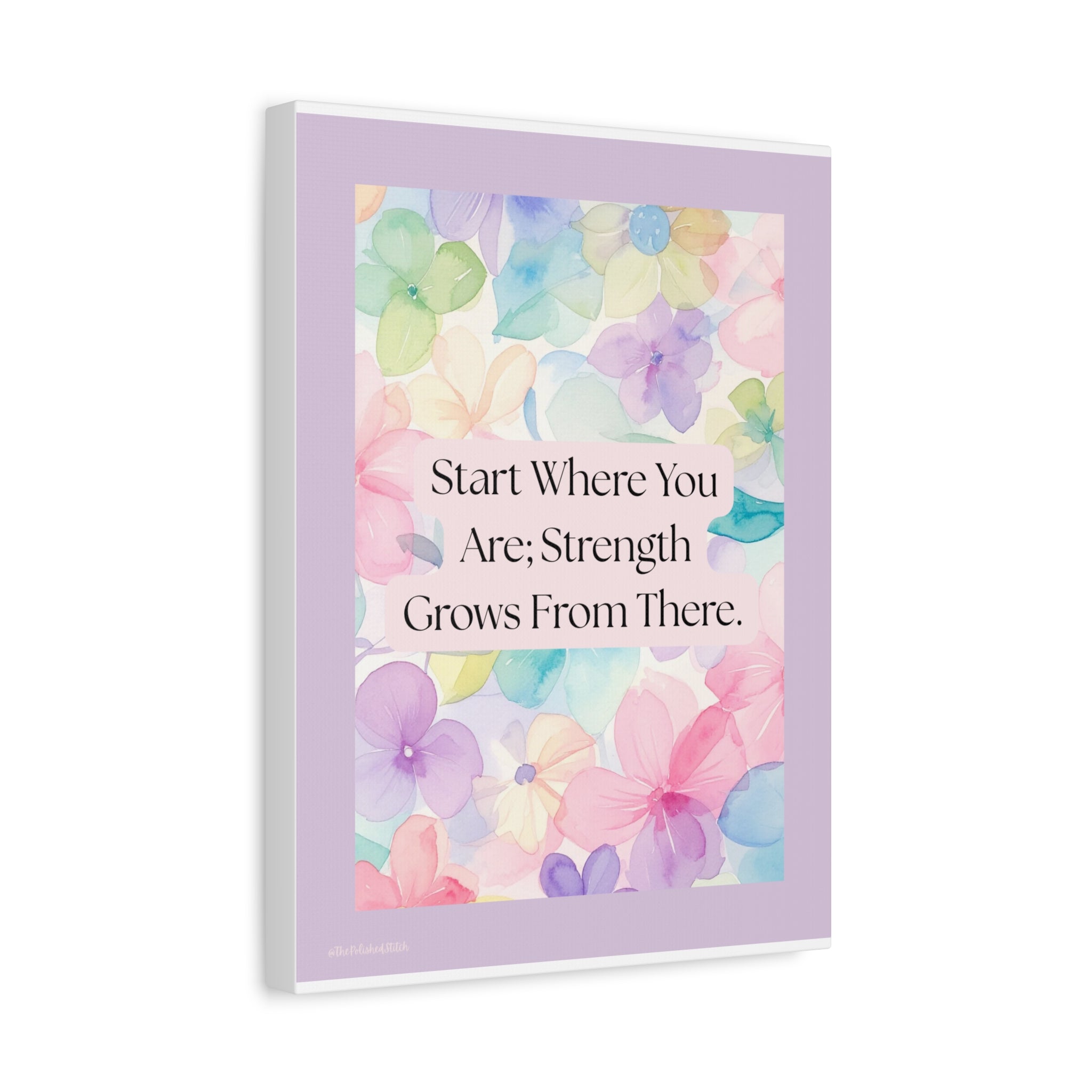 Inspirational Floral Canvas Print - "Start Where You Are; Strength Grows From There"
